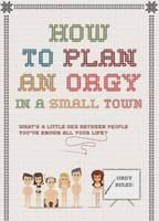How to Plan an Orgy in a Small Town
